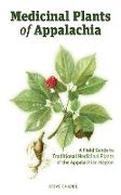 Medicinal Plants of Appalachia: A Field Guide to Traditional Medicinal Plants of the Appalachian Region