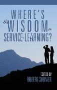 Where's the Wisdom in Service-Learning?(hc)