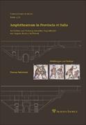 Amphitheatrum in Provincia et Italia. Architektur und Nutzung römischer Amphitheater von Augusta Raurica bis Puteoli