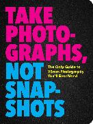 Take Photographs, Not Snapshots