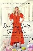 One Day You'll Thank Me: Essays on Dating, Motherhood, and Everything in Between