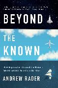 Beyond the Known: How Exploration Created the Modern World and Will Take Us to the Stars