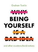 Why Being Yourself is a Bad Idea
