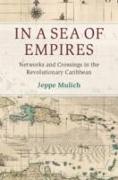 In a Sea of Empires: Networks and Crossings in the Revolutionary Caribbean