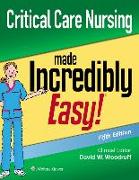 Critical Care Nursing Made Incredibly Easy (Incredibly Easy! Series®)