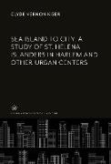 Sea Island to City. a Study of St. Helena Islanders in Harlem and Other Urban Centers