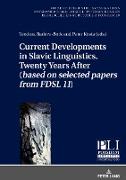 Current Developments in Slavic Linguistics. Twenty Years After (based on selected papers from FDSL 11)