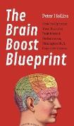 The Brain Boost Blueprint: How To Optimize Your Brain for Peak Mental Performance, Neurogrowth, and Cognitive Fitness