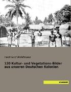 120 Kultur- und Vegetations-Bilder aus unseren Deutschen Kolonien