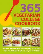 365 Vegetarian College Cookbook: Healthy, Simple Dishes for Every Day of the Year That Can Be Made in Just 10, 20, or 30 Minutes