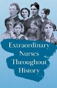 Extraordinary Nurses Throughout History,In Honour of Florence Nightingale