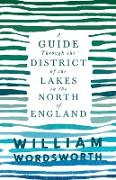 A Guide Through the District of the Lakes in the North of England,With a Description of the Scenery, For the Use of Tourists and Residents
