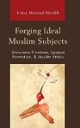 Forging Ideal Muslim Subjects