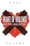 Heart of Violence: Why People Harm Each Other