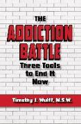 The Addiction Battle: Three Tools to End It Now