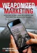 Weaponized Marketing: Defeating Islamic Jihad with Marketing That Built the World's Top Brands