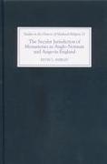 The Secular Jurisdiction of Monasteries in Anglo-Norman and Angevin England