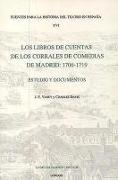 Los Libros de Cuentas de Los Corrales de Comedias de Madrid: 1706-1719: Estudio Y Documentos