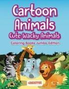 Cartoon Animals, Cute Wacky Animals Coloring Books Jumbo Edition