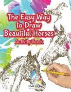 The Easy Way to Draw Beautiful Horses Activity Book