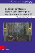 Die Geburt der Moderne aus dem Geist der Religion?