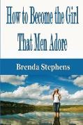 How to Become the Girl That Men Adore