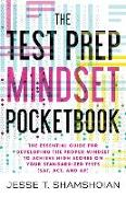 The Test Prep Mindset Pocketbook: The Essential Guide for Developing the Proper Mindset to Achieve High Scores on Your Standardized Tests (SAT, ACT, a