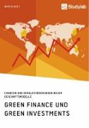 Green Finance und Green Investments. Chancen und Herausforderungen neuer Geschäftsmodelle