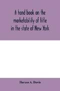 A hand book on the marketability of title in the state of New York