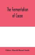 The fermentation of cacao, with which is compared the results of experimental investigations into the fermentation, oxidation, and drying of coffee, tea, tobacco, indigo, &c., for shipment