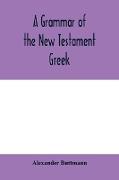 A grammar of the New Testament Greek