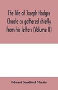 The life of Joseph Hodges Choate as gathered chiefly from his letters (Volume II)