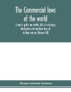 The Commercial laws of the world, comprising the mercantile, bills of exchange, bankruptcy and maritime laws of civilised nations (Volume XXI)