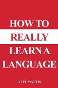 How to Really Learn a Language