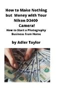 How to Make Nothing but Money with Your Nikon D3400 Camera!