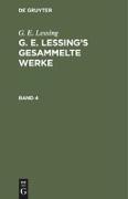G. E. Lessing: G. E. Lessing¿s gesammelte Werke. Band 4