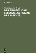 Der einheitliche Schutzgegenstand des Patents