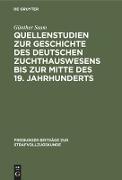 Quellenstudien zur Geschichte des deutschen Zuchthauswesens bis zur Mitte des 19. Jahrhunderts
