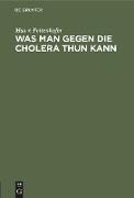 Was man gegen die Cholera thun kann