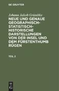 Johann Jakob Grümbke: Neue und genaue geographisch-statistisch-historische Darstellungen von der Insel und dem Fürstenthumb Rügen. Teil 2