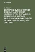 Beiträge zur Kenntniss des Klimas und der Krankheiten Ost-Asiens, gesammelt auf der Preußischen Expedition in den Jahren 1860, 1861 und 1862