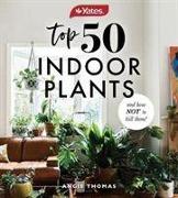 Yates Top 50 Indoor Plants and How Not to Kill Them!