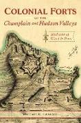 Colonial Forts of the Champlain and Hudson Valleys: Sentinels of Wood and Stone