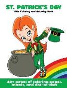 St. Patrick's Day Kids Coloring and Activity Book: 40+ pages of coloring pages, mazes, and dot-to-dots