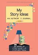 My Story Ideas: 52-Weeks of Story Ideas For Your Next Book