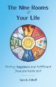 The Nine Rooms of Your Life: Finding Happiness and Fulfillment from the Inside Out