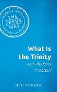 What Is the Trinity and Why Does It Matter?