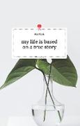 my life is based on a true story. Life is a Story - story.one