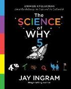 The Science of Why, Volume 5: Answers to Questions about the Ordinary, the Odd, and the Outlandish