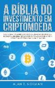 A Bíblia do Investimento em Criptomoeda: O Guia Definitivo Sobre Como Investir Em Criptomoedas